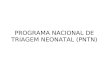 PROGRAMA NACIONAL DE TRIAGEM NEONATAL (PNTN)