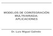 MODELOS DE COINTEGRACIÓN MULTIVARIADA: APLICACIONES Dr. Luis Miguel Galindo