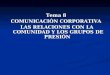 Tema 8 COMUNICACIÓN  CORPORATIVA  LAS RELACIONES CON LA COMUNIDAD Y LOS GRUPOS DE PRESIÓN