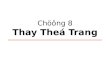 Chöông 8 Thay Theá Trang