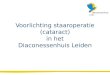 Voorlichting staaroperatie  (cataract)  in het Diaconessenhuis Leiden