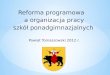 Reforma programowa    a organizacja pracy szkół ponadgimnazjalnych Powiat Tomaszowski 2012 r