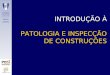 INTRODUÇÃO À PATOLOGIA E INSPECÇÃO DE CONSTRUÇÕES