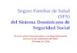 Seguro Familiar de Salud (SFS) del Sistema Dominicano de Seguridad Social