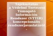 T ájékoztatás  a Védelmi Tervezést  Támogató Információs Rendszer (VTTIR) koncepcionális