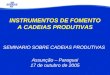 INSTRUMENTOS DE FOMENTO  A CADEIAS PRODUTIVAS SEMINARIO SOBRE CADEIAS PRODUTIVAS