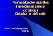 Farmakodynamika (mechanismus účinku) Dávka a účinek