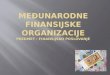 ME đ UNARODNE FINANSIJSKE ORGANIZACIJE predmet : Finansijsko poslovanje