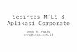 Sepintas MPLS & Aplikasi Corporate Onno W. Purbo onno@indo.id