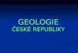 GEOLOGIE ČESKÉ REPUBLIKY