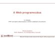 A Web programozása 5. előadás PHP szkriptek alkalmazása a webes adatbázis kezelésére