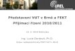 Představení VUT v Brně a FEKT Přijímací řízení 2010/2011