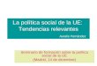 La política social de la UE:  Tendencias relevantes Aurelio Fernández