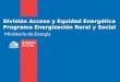 División Acceso y Equidad Energética  Programa Energización Rural y Social