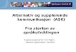 Alternativ og supplerende kommunikasjon  (ASK) Fra starten av språkutviklingen