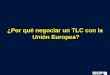 ¿Por qué negociar un TLC con la  Unión Europea?