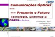 Comunicações Ópticas ==   == Presente e Futuro  Tecnologia, Sistemas & Redes
