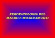 FISIOPATOLOGIA DEL MACRO E MICROCIRCOLO