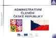 ADMINISTRATIVNÍ ČLENĚNÍ  ČESKÉ REPUBLIKY