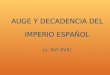 AUGE Y DECADENCIA DEL IMPERIO ESPAÑOL (s. XVI-XVII)