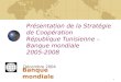 Présentation de la Stratégie de Coopération  République Tunisienne – Banque mondiale 2005-2008