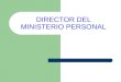 DIRECTOR DEL MINISTERIO PERSONAL