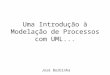 Uma Introdução à Modelação de Processos com UML