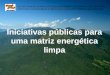 Iniciativas públicas para uma matriz energética limpa