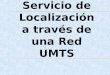 Servicio de Localización  a través de una Red  UMTS