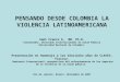 PENSANDO DESDE COLOMBIA LA VIOLENCIA LATINOAMERICANA Saúl Franco A.  MD. Ph.D