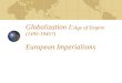 Globalization I: Age of Empire (1495-1945?) European Imperialisms