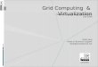 Grid Computing  &  Virtualization