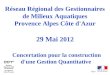 Réseau Régional des Gestionnaires de Milieux Aquatiques Provence Alpes Côte d'Azur 29 Mai  2012