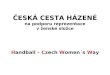 ČESKÁ CESTA HÁZENÉ na podporu reprezentace v ženské složce