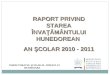 RAPORT PRIVIND STAREA Î NVA ŢĂ M Â NTULUI HUNEDOREAN  AN  Ş COLAR 2010 - 2011