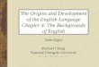 The Origins and Development of the English Language Chapter 4: The Backgrounds of English