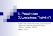5. Pessimism  (ld  pessimus  “halvim”)