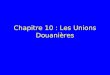 Chapitre  10  : Les Unions Douanières