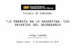 ESCUELA DE GOBIERNO “LA ENERGÍA EN LA ARGENTINA: LOS DESAFÍOS DEL QUINQUENIO” Jorge Lapeña