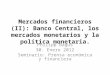 Mercados financieros (II): Banco Central, los mercados monetarios y la política monetaria