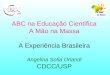 ABC na Educação Científica A Mão na Massa A Experiência Brasileira Angelina Sofia Orlandi CDCC/USP