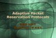Adaptive Packet Reservation Protocols