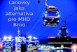 Lanovky jako alternativa pro MHD Brno