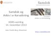 Samdok og Arkiv i e-forvaltning KDRS-samling 14. november 2013 Hans Fredrik Berg, Riksarkivet