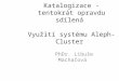 Katalogizace - tentokrát opravdu sdílená Využití systému Aleph-Cluster