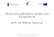 Skuteczne wdrażanie prawa Unii Europejskiej prof. UŚ Maciej Szpunar