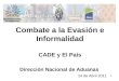 Combate a la Evasión e Informalidad CADE y El País Dirección Nacional de Aduanas