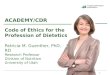 Code of Ethics for the Profession of Dietetics Patricia M. Guenther, PhD, RD Research Professor