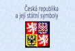 Česká republika    a její státní symboly