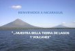 Bienvenidos a Nicaragua “…nuestra bella Tierra de Lagos y Volcanes”
